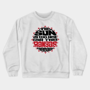 The Sun is Too Hot For The Rangas Already Crewneck Sweatshirt